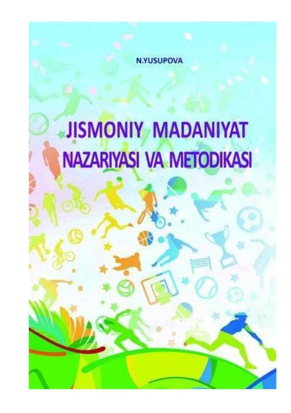 Yusupova N. “Jismoniy madaniyat nazariyasi va metodikasi.” o‘quv qo‘llanma -Toshkent