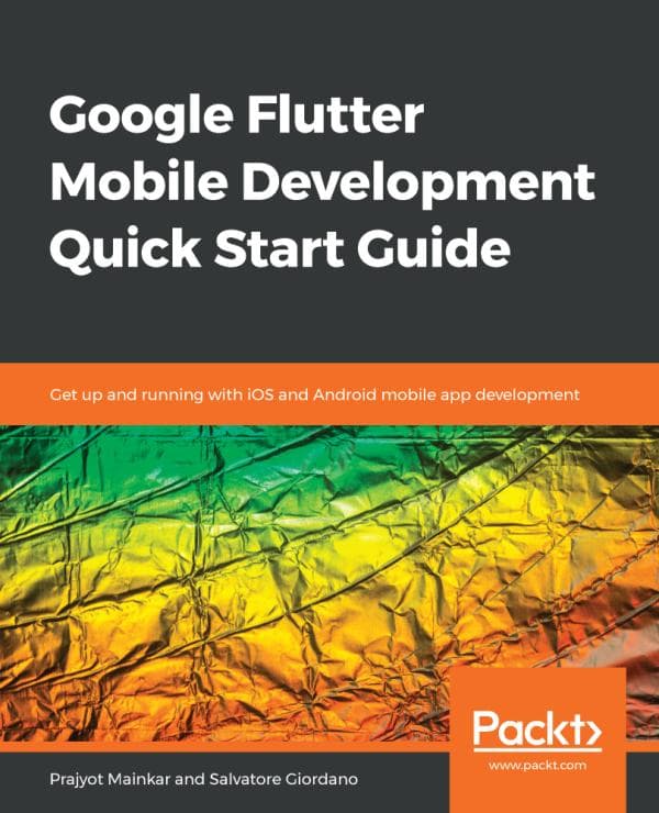 Prajyot Mainkar, Salvatore Giordano. Google Flutter Mobile Development  Packt Publishing.
